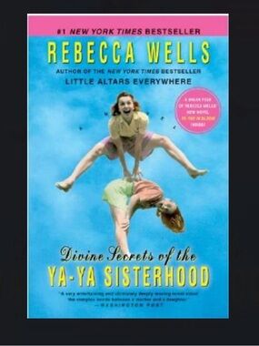 “Divine Secrets of the Ya-Ya Sisterhood” by Rebecca Wells!
